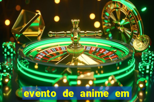 evento de anime em sp hoje